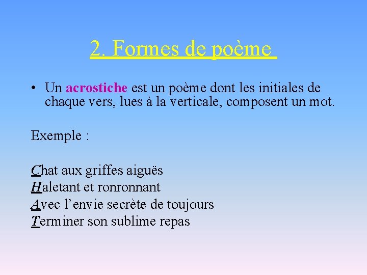 2. Formes de poème • Un acrostiche est un poème dont les initiales de