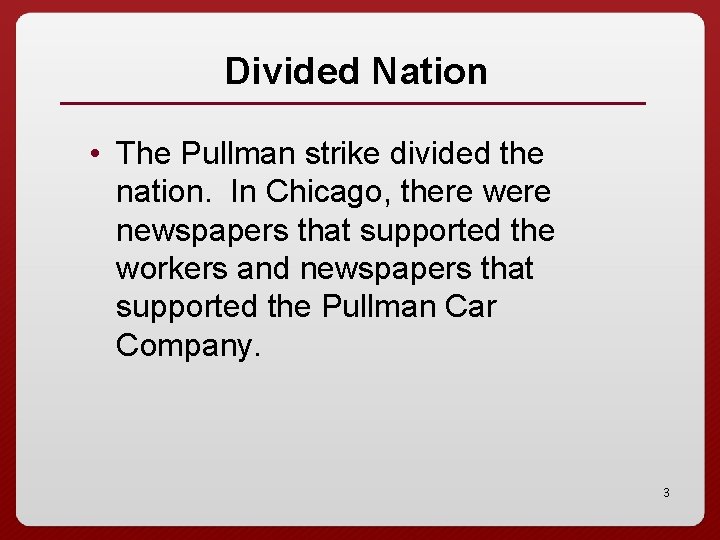 Divided Nation • The Pullman strike divided the nation. In Chicago, there were newspapers