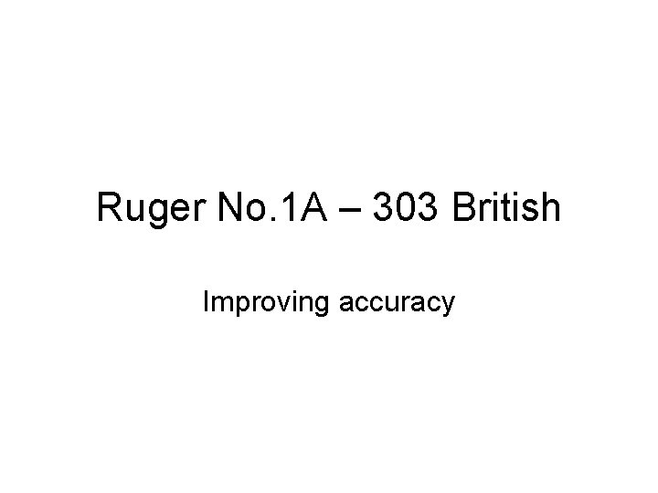 Ruger No. 1 A – 303 British Improving accuracy 