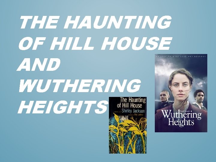 THE HAUNTING OF HILL HOUSE AND WUTHERING HEIGHTS 