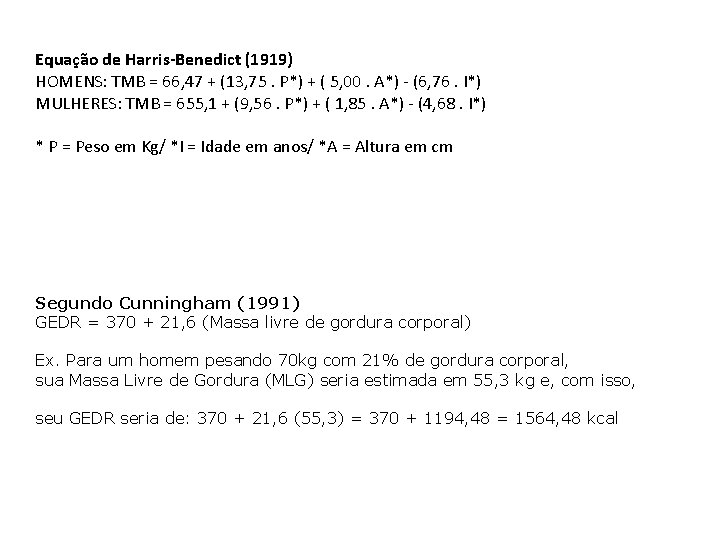 Equação de Harris-Benedict (1919) HOMENS: TMB = 66, 47 + (13, 75. P*) + Equação de Harris-Benedict (1919) HOMENS: TMB = 66, 47 + (13, 75. P*) +