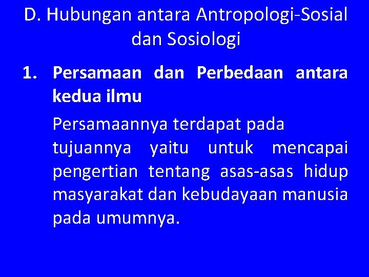 D. Hubungan antara Antropologi-Sosial dan Sosiologi 1. Persamaan dan Perbedaan antara kedua ilmu Persamaannya