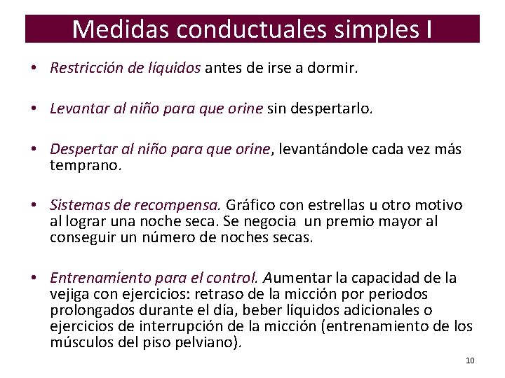 Medidas conductuales simples I • Restricción de líquidos antes de irse a dormir. •