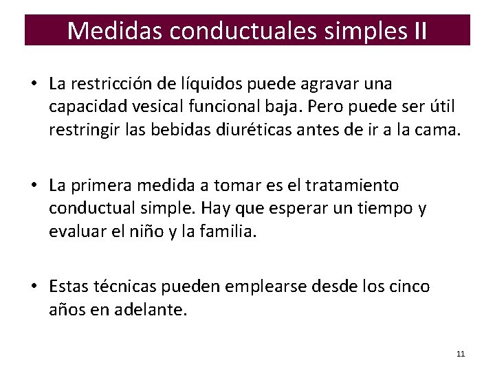 Medidas conductuales simples II • La restricción de líquidos puede agravar una capacidad vesical