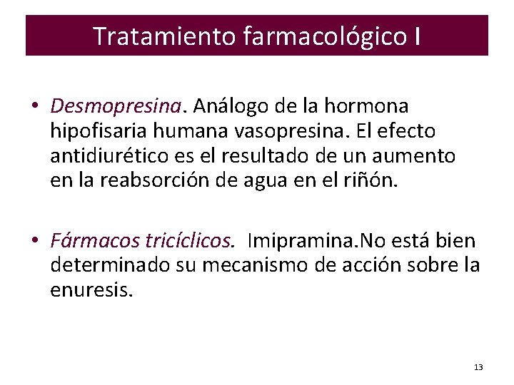 Tratamiento farmacológico I • Desmopresina. Análogo de la hormona hipofisaria humana vasopresina. El efecto Tratamiento farmacológico I • Desmopresina. Análogo de la hormona hipofisaria humana vasopresina. El efecto