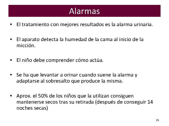 Alarmas • El tratamiento con mejores resultados es la alarma urinaria. • El aparato