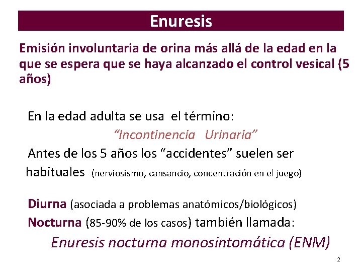 Enuresis Emisión involuntaria de orina más allá de la edad en la que se Enuresis Emisión involuntaria de orina más allá de la edad en la que se