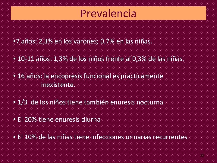 Prevalencia • 7 años: 2, 3% en los varones; 0, 7% en las niñas. Prevalencia • 7 años: 2, 3% en los varones; 0, 7% en las niñas.
