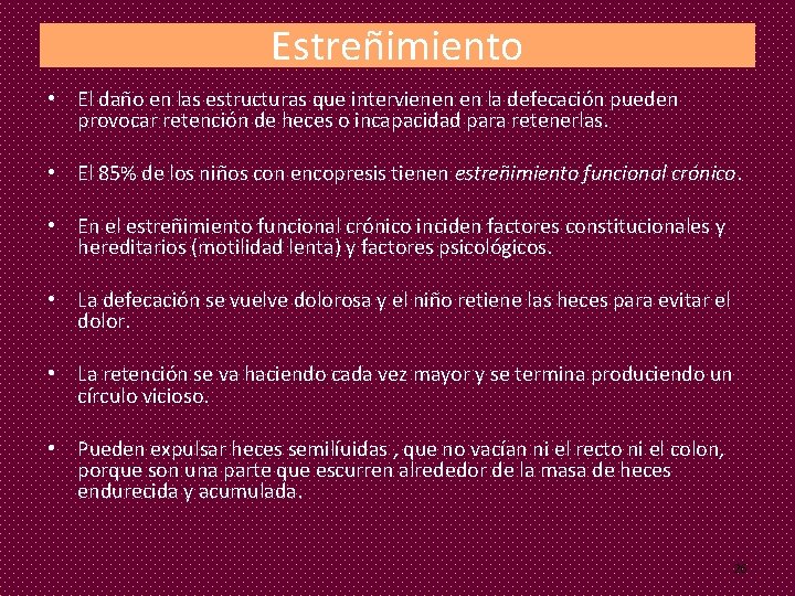 Estreñimiento • El daño en las estructuras que intervienen en la defecación pueden provocar Estreñimiento • El daño en las estructuras que intervienen en la defecación pueden provocar