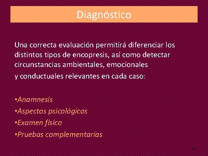 Diagnóstico Una correcta evaluación permitirá diferenciar los distintos tipos de encopresis, así como detectar Diagnóstico Una correcta evaluación permitirá diferenciar los distintos tipos de encopresis, así como detectar