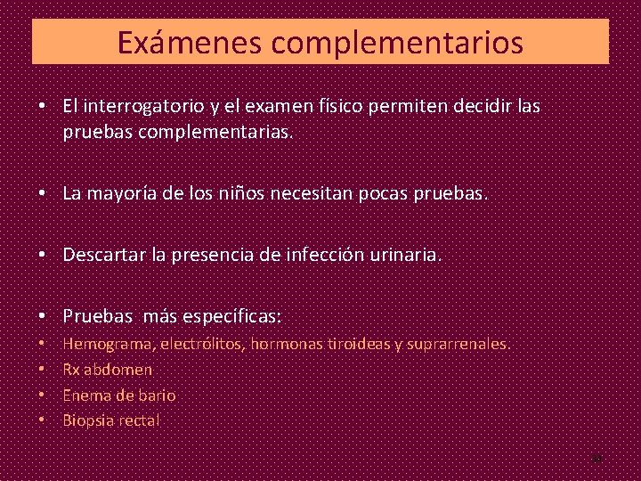 Exámenes complementarios • El interrogatorio y el examen físico permiten decidir las pruebas complementarias. Exámenes complementarios • El interrogatorio y el examen físico permiten decidir las pruebas complementarias.