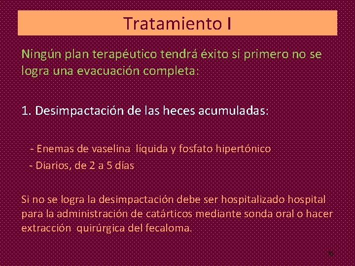 Tratamiento I Ningún plan terapéutico tendrá éxito si primero no se logra una evacuación