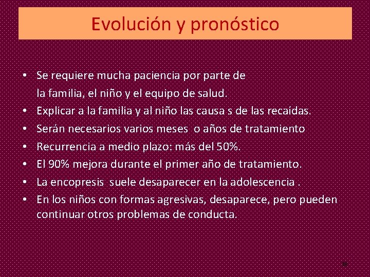 Evolución y pronóstico • Se requiere mucha paciencia por parte de la familia, el Evolución y pronóstico • Se requiere mucha paciencia por parte de la familia, el