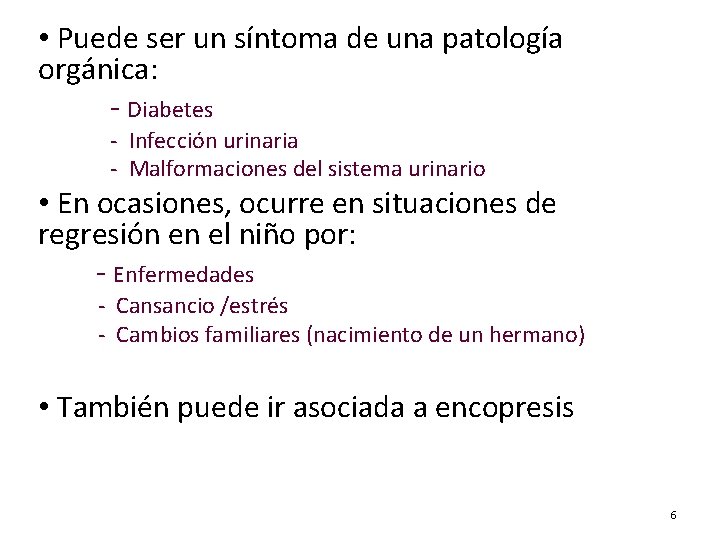  • Puede ser un síntoma de una patología orgánica: - Diabetes - Infección