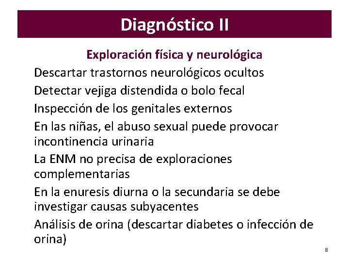 Diagnóstico II • • Exploración física y neurológica Descartar trastornos neurológicos ocultos Detectar vejiga