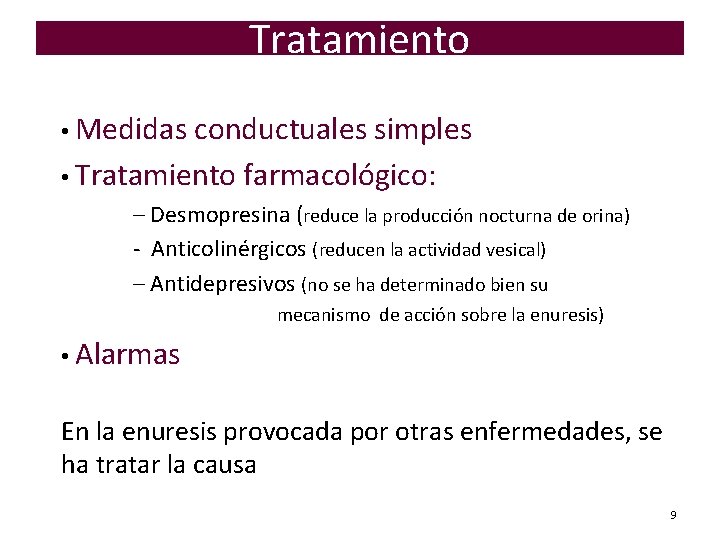 Tratamiento • Medidas conductuales simples • Tratamiento farmacológico: – Desmopresina (reduce la producción nocturna Tratamiento • Medidas conductuales simples • Tratamiento farmacológico: – Desmopresina (reduce la producción nocturna