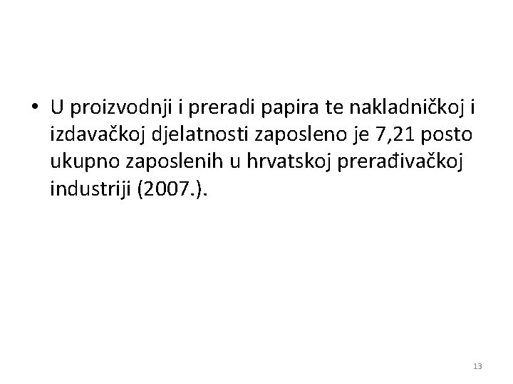  • U proizvodnji i preradi papira te nakladničkoj i izdavačkoj djelatnosti zaposleno je