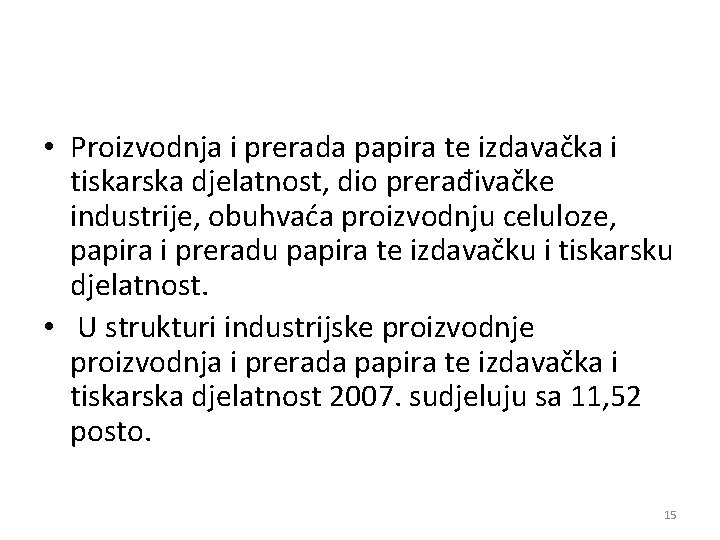  • Proizvodnja i prerada papira te izdavačka i tiskarska djelatnost, dio prerađivačke industrije,