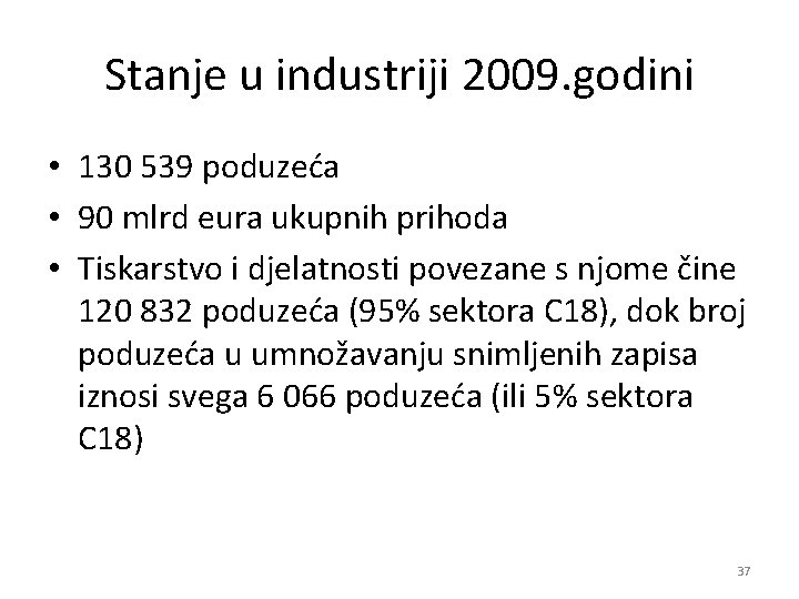Stanje u industriji 2009. godini • 130 539 poduzeća • 90 mlrd eura ukupnih