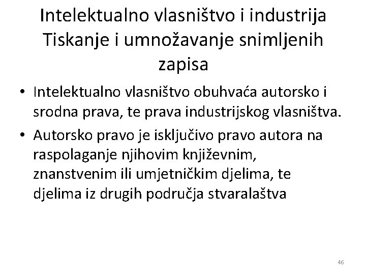 Intelektualno vlasništvo i industrija Tiskanje i umnožavanje snimljenih zapisa • Intelektualno vlasništvo obuhvaća autorsko