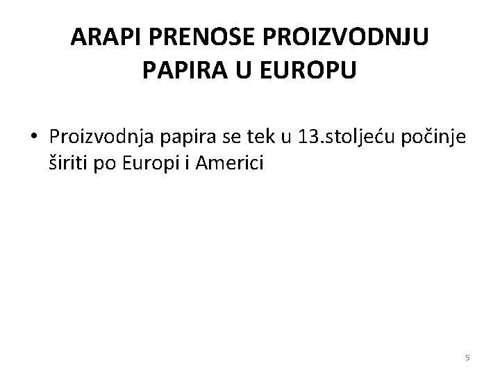 ARAPI PRENOSE PROIZVODNJU PAPIRA U EUROPU • Proizvodnja papira se tek u 13. stoljeću