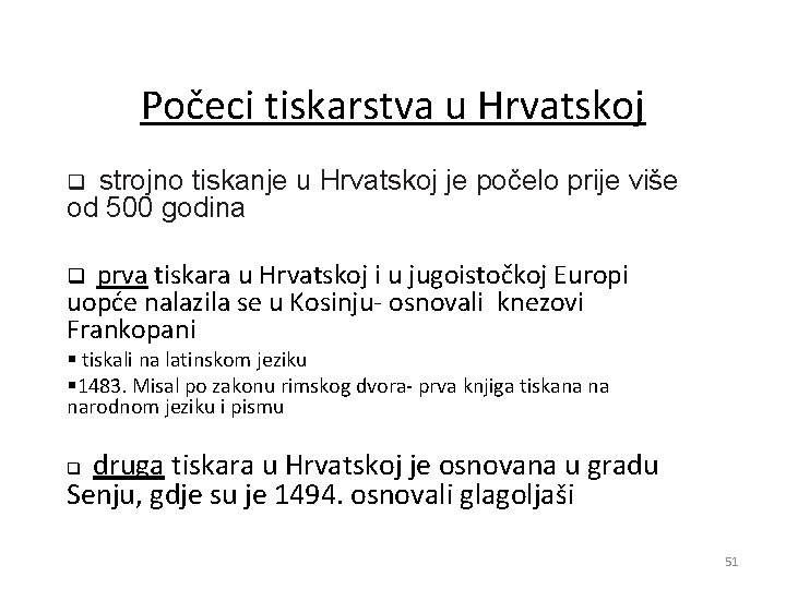 Počeci tiskarstva u Hrvatskoj strojno tiskanje u Hrvatskoj je počelo prije više od 500