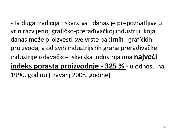 - ta duga tradicija tiskarstva i danas je prepoznatljiva u vrlo razvijenoj grafičko-prerađivačkoj industriji