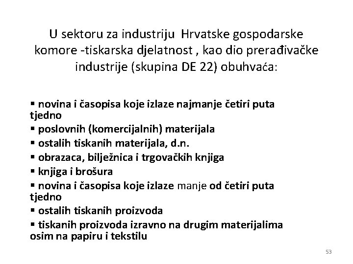 U sektoru za industriju Hrvatske gospodarske komore -tiskarska djelatnost , kao dio prerađivačke industrije