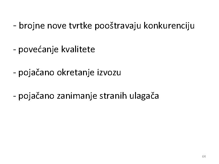 - brojne nove tvrtke pooštravaju konkurenciju - povećanje kvalitete - pojačano okretanje izvozu -