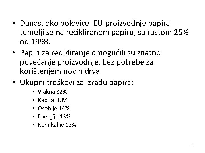  • Danas, oko polovice EU-proizvodnje papira temelji se na recikliranom papiru, sa rastom