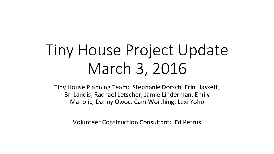 Tiny House Project Update March 3, 2016 Tiny House Planning Team: Stephanie Dorsch, Erin