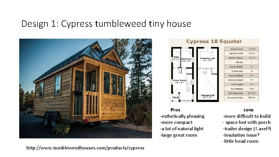 Design 1: Cypress tumbleweed tiny house Pros -esthetically pleasing -more compact -a lot of