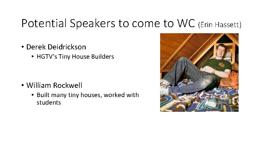 Potential Speakers to come to WC (Erin Hassett) • Derek Deidrickson • HGTV’s Tiny
