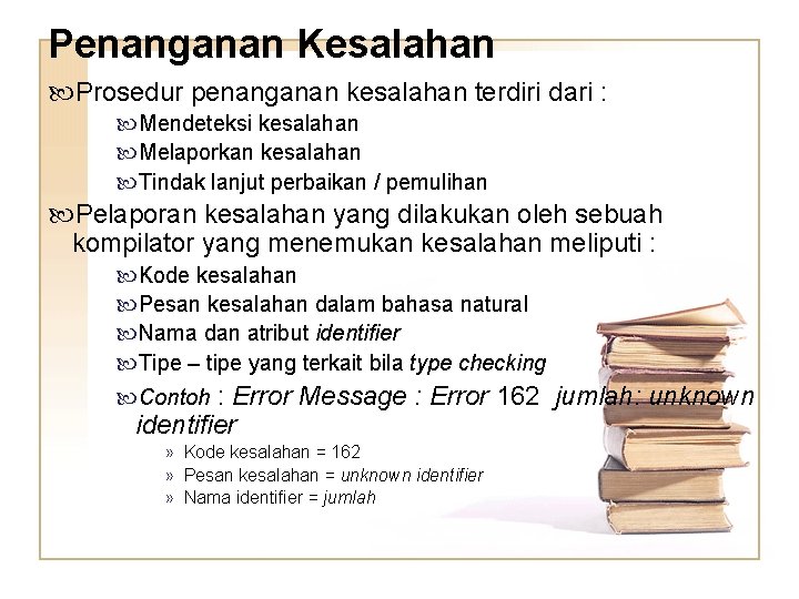 Penanganan Kesalahan Prosedur penanganan kesalahan terdiri dari : Mendeteksi kesalahan Melaporkan kesalahan Tindak lanjut