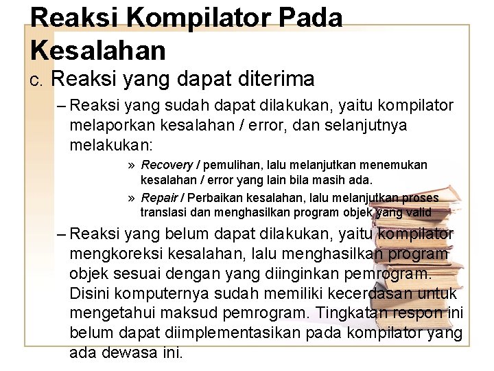 Reaksi Kompilator Pada Kesalahan c. Reaksi yang dapat diterima – Reaksi yang sudah dapat