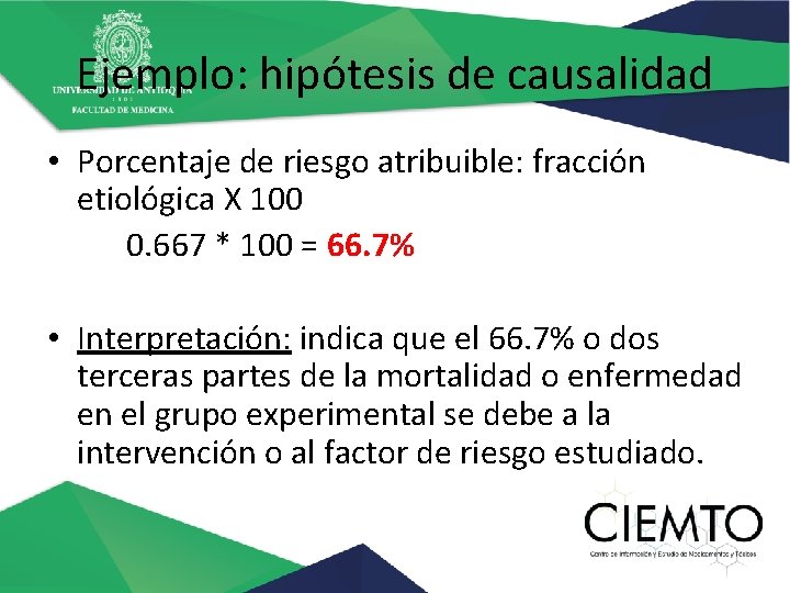 Ejemplo: hipótesis de causalidad • Porcentaje de riesgo atribuible: fracción etiológica X 100 0.