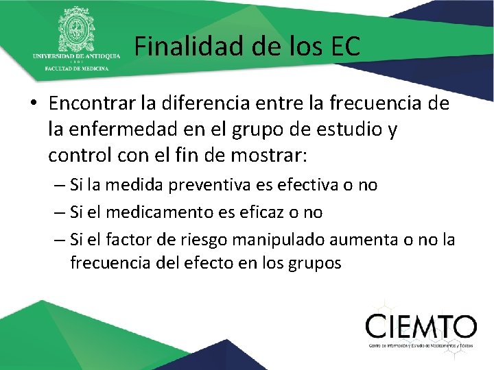 Finalidad de los EC • Encontrar la diferencia entre la frecuencia de la enfermedad