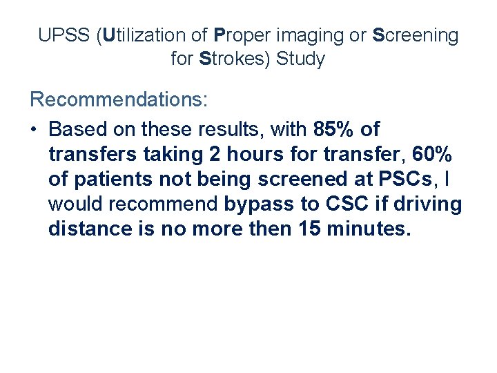 UPSS (Utilization of Proper imaging or Screening for Strokes) Study Recommendations: • Based on