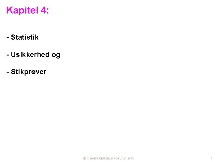 Kapitel 4: - Statistik - Usikkerhed og - Stikprøver 1 