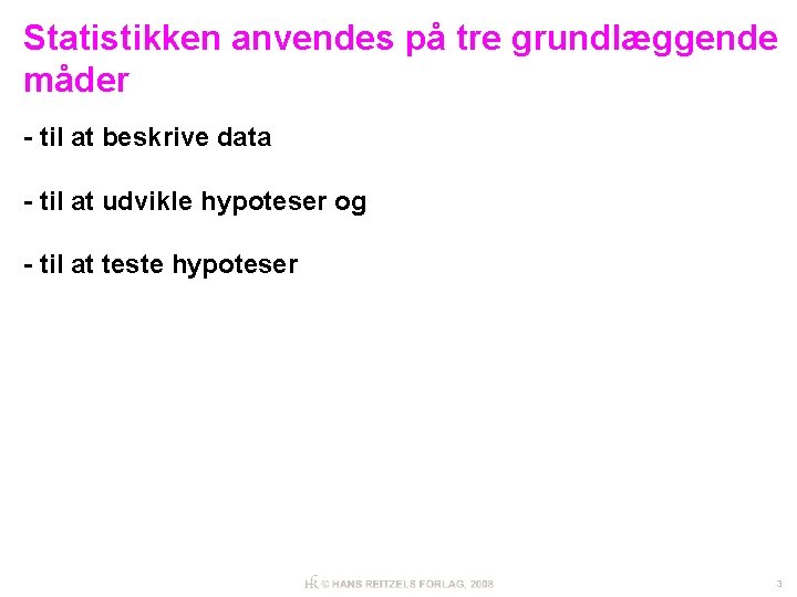 Statistikken anvendes på tre grundlæggende måder - til at beskrive data - til at