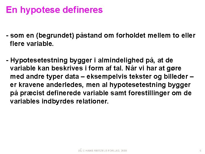 En hypotese defineres - som en (begrundet) påstand om forholdet mellem to eller flere