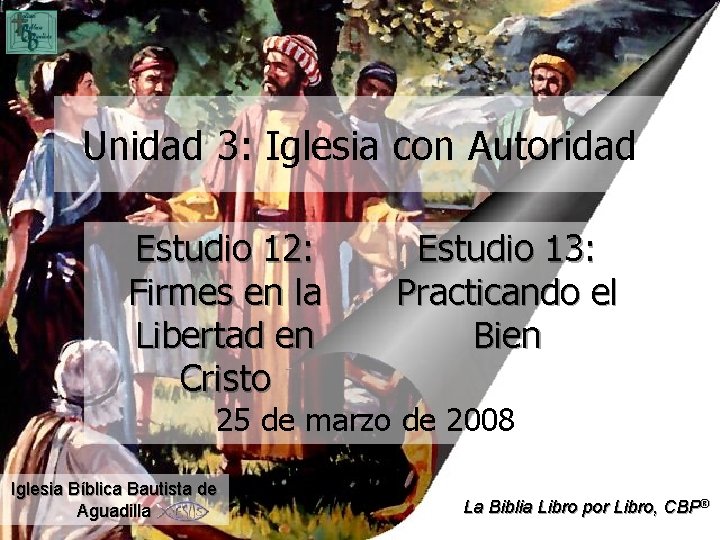 Unidad 3: Iglesia con Autoridad Estudio 12: Firmes en la Libertad en Cristo Estudio