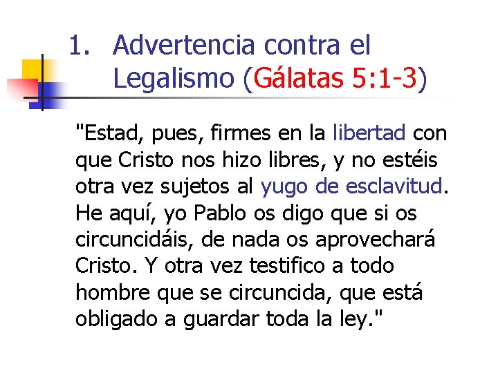 1. Advertencia contra el Legalismo (Gálatas 5: 1 -3) "Estad, pues, firmes en la