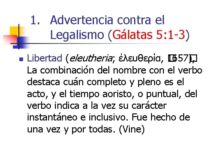 1. Advertencia contra el Legalismo (Gálatas 5: 1 -3) n Libertad (eleutheria; ἐλευθερία, �