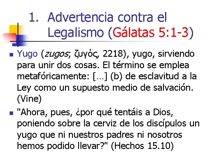 1. Advertencia contra el Legalismo (Gálatas 5: 1 -3) n n Yugo (zugos; ζυγός,