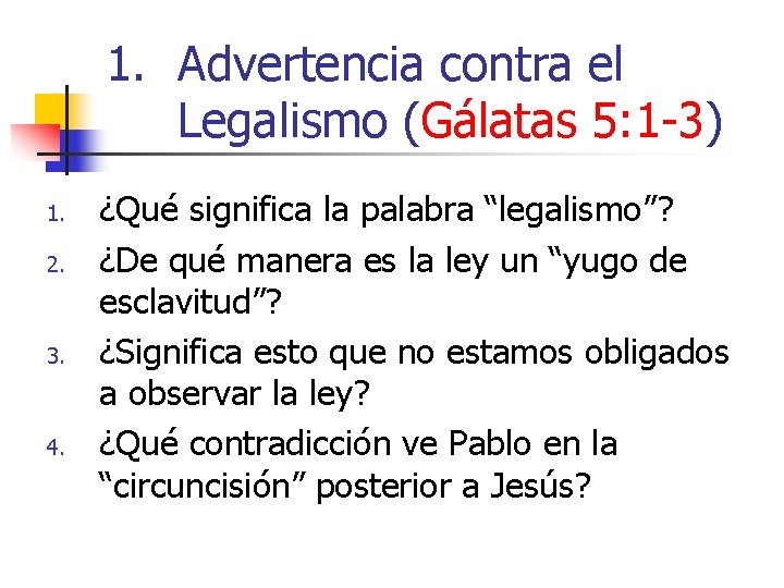 1. Advertencia contra el Legalismo (Gálatas 5: 1 -3) 1. 2. 3. 4. ¿Qué