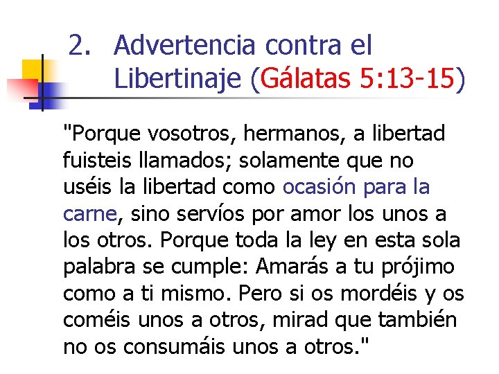 2. Advertencia contra el Libertinaje (Gálatas 5: 13 -15) "Porque vosotros, hermanos, a libertad