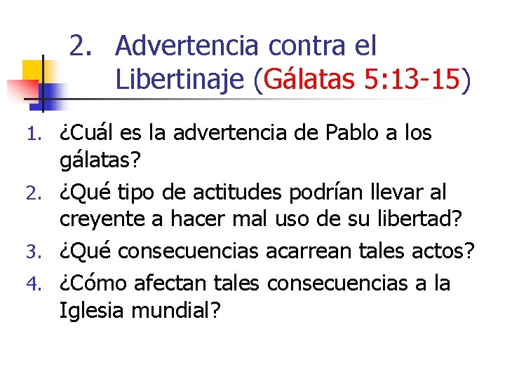 2. Advertencia contra el Libertinaje (Gálatas 5: 13 -15) 1. ¿Cuál es la advertencia