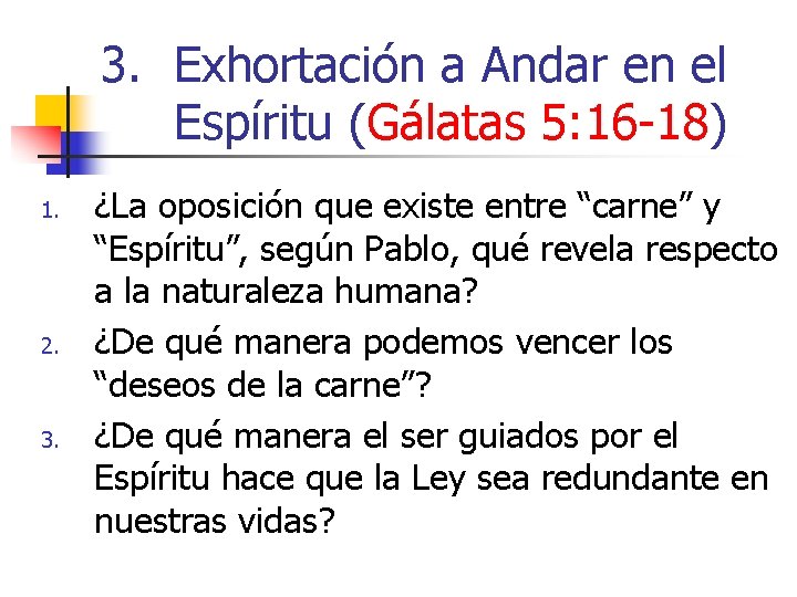 3. Exhortación a Andar en el Espíritu (Gálatas 5: 16 -18) 1. 2. 3.