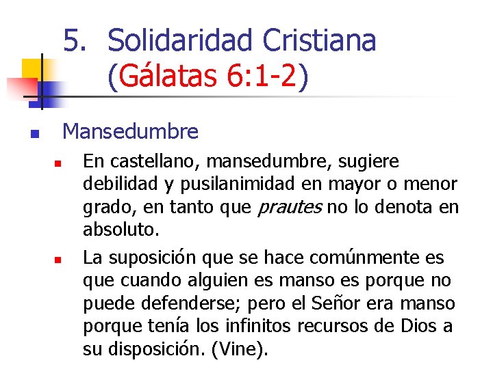 5. Solidaridad Cristiana (Gálatas 6: 1 -2) Mansedumbre n n n En castellano, mansedumbre,